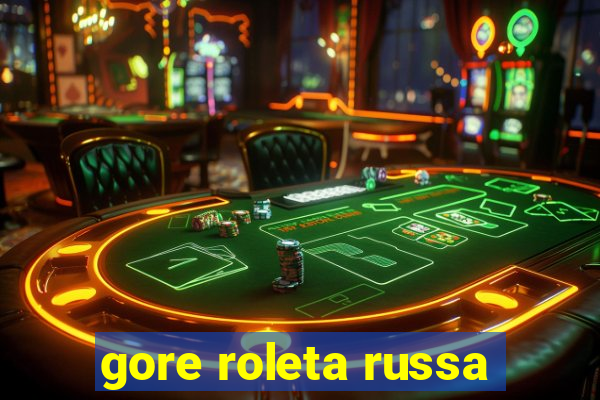 gore roleta russa